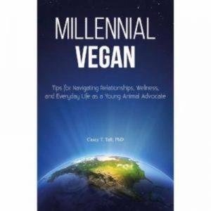Buy Millennial Vegan Tips for Navigating Relationship Wellness and Everyday Life as a Young Animal Advocate by Casey T Taft